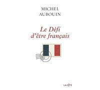 Le défi d'être Français Michel Aubouin (Auteur)