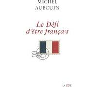 Le défi d'être Français Michel Aubouin (Auteur)