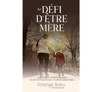 Le défi d'être mère: Un guide pour les mères fatiguées, en quête de paix, de sens et d'amour inconditionnel