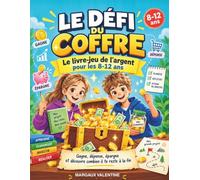 Le Défi du Coffre: Le livre-jeu de l'argent pour les 8-12 ans : apprendre à gérer son argent de poche, épargner et déjouer les arnaques