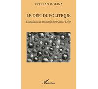 Le défi du politique: Totalitarisme et démocratie chez Claude Lefort
