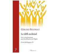 Le Défi Ecclésial - Une Voix Protestante Pour La Réalisation De L'eglise