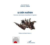 Le défi Haïtien Economie, dynamique sociopolitique et migration - Carlo A. Célius - L'harmattan - broché - Essai