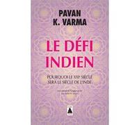 Le Défi indien: Pourquoi le XXIe siècle sera le siècle de l'Inde