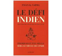 Le Défi Indien - Pourquoi Le Xxie Siècle Sera Le Siècle De L'inde