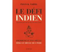 Le Défi indien: Pourquoi le XXIeme siècle sera le siècle de l'Inde.