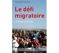 Le défi migratoire - L'Europe ébranlée L'Europe ébranlée. - Jean-Baptiste Noé - Giovanangeli Bernard - broché - Etude