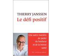 Le défi positif Une autre manière de parler du bonheur et de la bonne santé - Thierry Janssen - Les Liens Qui Liberent - broché - Guide