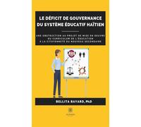 Le déficit de gouvernance du système éducatif haïtien Une obstruction au projet de mise en oeuvre du curriculum de l'éducation à la citoyenneté ... - Bellita Bayard - Le Lys Bleu - broché - Essai