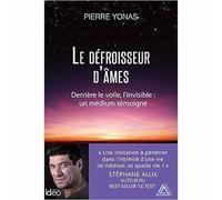 Le défroisseur d'âmes: Derrière le voile, l'invisible : un médium témoigne