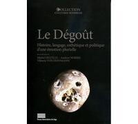 Le dégout - histoire, langage, esthétique et politique d'une émotion plurielle Histoire, langage, esthétique et politique d'une émotion plurielle - Michel Delville - Pu.liege - broché - Etude
