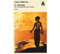 Arno Bertina – Le Dehors ou la Migration des truites – Actes Sud