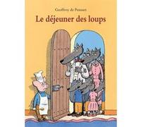 Le déjeuner des loups Geoffroy de Pennart (Auteur)