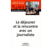 Le déjeuner et la rencontre avec un journaliste Réflexions, méthodes et outils - Jeanne Bordeau - Organisation Eds D' - broché - Guide