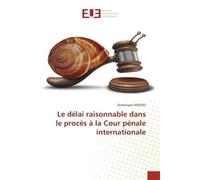 Le délai raisonnable dans le procès à la Cour pénale internationale - Dominique Dossou - Universitaires Europeennes - broché - Livre