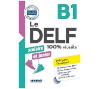 Le Delf Scolaire Et Junior B1 100% Réussite - Édition 2017-2018 - Livre + Cd Mp3 (1 Cd Audio Mp3)