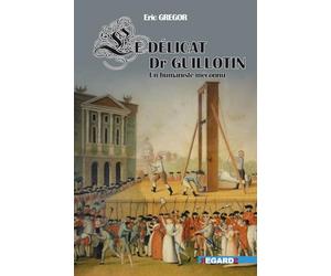 Le délicat docteur Guillotin : Un humaniste méconnu