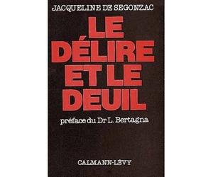 Le Délire et le deuil - - Jacqueline de Segonzac - Calmann-Levy - Livre