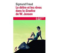 Le délire et les rêves dans la "Gradiva" de W. Jensen Fantaisie pompéienne - Sigmund Freud - Gallimard - Poche - Essai