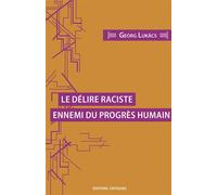 Le délire raciste ennemi du progrès humain - György Lukàcs - Critiques Eds - broché - Essai