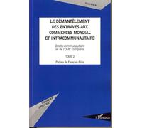 Le démantèlement des entraves aux commerces mondial et intracommunautaire Droits communautaire et de l'OMC comparés - Tome 2 - David Roca - L'harmattan - broché - Etude