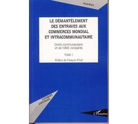 Le Démantèlement Des Entraves Aux Commerces Mondial Et Intracommunautaire - Droits Communautaire Et De L'omc Comparés, Tome 1