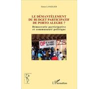 Le démantèlement du budget participatif de Porto Alegre ? Démocratie participative et communauté politique - Simon Langelier - L'harmattan - broché - Essai