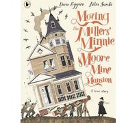 Le déménagement du manoir de la mine Minnie Moore des Miller : Une histoire vraie
