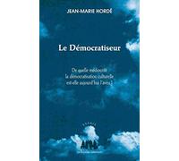 Le démocratiseur: DE QUELLE MÉDIOCRITÉ LA DÉMOCRATISATION ACTUELLE EST-ELLE AUJOURD HUI L AVEU ?