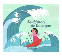 Le Démon de la vague Christine Féret-Fleury (Auteur), Pauline Duhamel (Auteur), Pauline Duhamel (Illustration), Geneviève Lecourtier (Auteur)