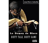Le démon du blues Dirty talk, dirty game - Jean-Pierre Labarthe - Camion Blanc Eds - broché - Essai