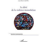 Le déni de la violence monothéiste - Jean-Pierre Castel - L'harmattan - broché - Essai