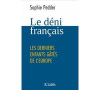 Le déni français Les derniers enfants gâtés de l’Europe - Sophie Pedder - Lattes - broché - Essai