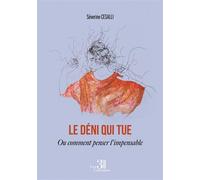Le déni qui tue: Ou comment penser l'impensable