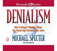 Le dénialisme : Comment la pensée irrationnelle Nuit à la planète et Menace nos Vies [Import]