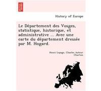 Le Departement des Vosges statistique historique et administrative ... Avec une carte du departement dressee par M. Hogard. - Henri Lepage - Creative Medi Henri LepageHenri Lepage (Auteur)