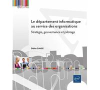 Le Département Informatique Au Service Des Organisations - Stratégie, Gouvernance Et Pilotage