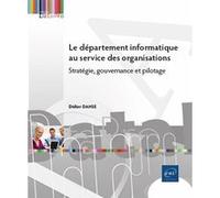 Le Département Informatique Au Service Des Organisations - Stratégie, Gouvernance Et Pilotage