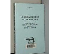 Le Dépassement du quotidien dans l'Enéide, les Métamorphoses d'Apulée et le Satiricon