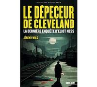 Jérémy Wulc – Le Dépeceur de Cleveland – La dernière enquête d'Eliot Ness – Roman – Broché
