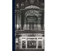 Le Dépit Amoureux: Comédie Réduite En Deux Actes...