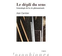 Le dépli du sens: Généalogie de la vie phénoménale