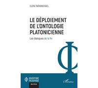 Le déploiement de l'ontologie platonicienne Les dialogues de la fin - Eleni Papamichael - L'harmattan - broché - Etude