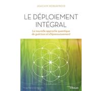 Le déploiement intégral La nouvelle approche quantique de guérison et d'épanouissement - Joachim Roberfroid - Eyrolles - broché - Guide