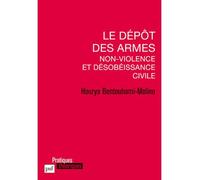 Le dépôt des armes. Non-violence et désobéissance civile - Hourya Bentouhami-Molino - Puf - broché - Essai