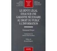 Le dépôt légal. essai sur une garantie nécessaire au droit public à l'informatio Emmanuel Dreyer (Auteur)