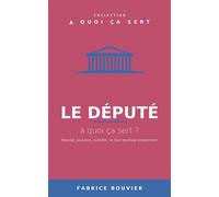 Le député, à quoi ça sert ? - Fabrice Bouvier - Fabrice BOUVIER - ebook (ePub) - Livre