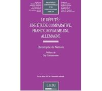 Le député : une étude comparative, france, royaume-uni, allemagne Prix de thèse 2007 de l'assemblée nationale - Christophe de Nantois - Lgdj - broché - Etude