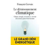 Le déraisonnement climatique Climat, énergie, ressources : revenir à la science pour éviter la ruine - François Gervais - L'artilleur - broché - Essai