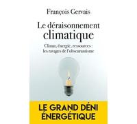 Le Déraisonnement Climatique - Climat, Énergie, Ressources : Revenir À Le Science Pour Éviter La Ruine